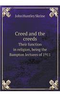 Creed and the Creeds Their Function in Religion, Being the Bampton Lectures of 1911