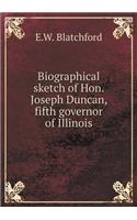 Biographical Sketch of Hon. Joseph Duncan, Fifth Governor of Illinois