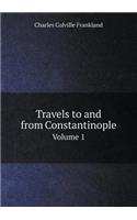 Travels to and from Constantinople Volume 1: (English)