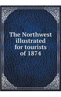 The Northwest illustrated for tourists of 1874