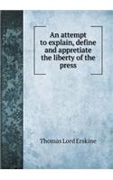 An Attempt to Explain, Define and Appretiate the Liberty of the Press