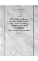 Die Anthropologie des Apostels Paulus und ihre Stellung innerhalb seiner Heilslehre nach den vier Hauptbriefen: (German)