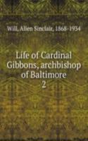 Life of Cardinal Gibbons, archbishop of Baltimore