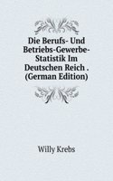 Die Berufs- Und Betriebs-Gewerbe- Statistik Im Deutschen Reich . (German Edition)