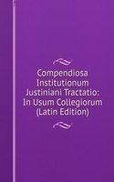 Compendiosa Institutionum Justiniani Tractatio: In Usum Collegiorum (Latin Edition)