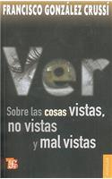 Ver: Sobre las Cosas Vistas, No Vistas y Mal Vistas(690 Coleccion Popular (Fondo de Cultura Economica))