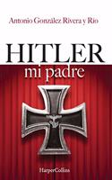 Hitler, Mi Padre (Hitler, My Father - Spanish Edition)