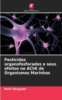 Pesticidas organofosforados e seus efeitos no AChE de Organismos Marinhos