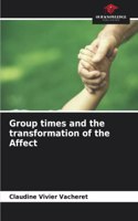 Group times and the transformation of the Affect
