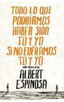 Todo lo que podriamos haber sido tu y yo si no fueramos tu y yo / Everything You and I Could Have been if We weren't You and I
