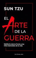 El arte de la guerra: Sabiduria eterna frente a los retos esenciales de la vida