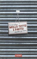 Mollo tutto e parto!...ma prima o poi ritorno