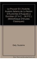 Le pouvoir et l'autorité: Avatars italiens de la notion d'auctoritas d'Auguste à Domitien (27 a.C. - 96 p.C.)(3 Bibliothèque d'Études Classiques)