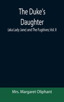 Duke's Daughter (aka Lady Jane) and The Fugitives; vol. II