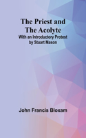 The Priest and the Acolyte; With an Introductory Protest by Stuart Mason