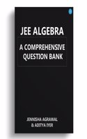 JEE Algebra:- A Comprehensive Question Bank