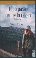 Todo Pasa Porque Lo Cazan