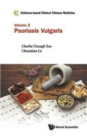 Evidence-Based Clinical Chinese Medicine - Volume 2: Psoriasis Vulgaris
