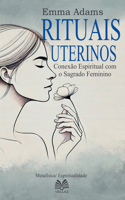 Rituais Uterinos - Conexão Espiritual com o Sagrado Feminino