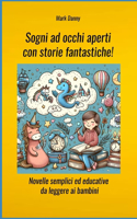 Sogni ad occhi aperti con storie fantastiche! - Novelle semplici ed educative da leggere ai bambini: Tutte le storie hanno un lieto fine e insegnano valori importanti ai bambini.