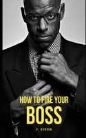 How To Fire Your Boss