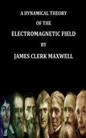 Dynamical Theory of the Electromagnetic Field By James Clerk Maxwell (Find yo Genius Edition)