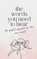 Words You Need to Hear: The Perfect Inspiration for This Very Moment