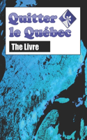 Quitter le Québec: The Livre