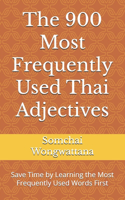 The 900 Most Frequently Used Thai Adjectives: Save Time by Learning the Most Frequently Used Words First(1 Most Commonly Used Thai Words Collection)