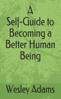 Self-Guide to Becoming a Better Human Being