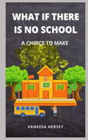 What If There Is No School: A Choice to Make