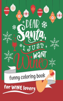 Dear Santa I just want Wine, funny coloring book for wine lovers