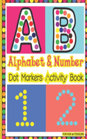 Dot Markers Alphabet Number Activity Book For Toddlers & Kids: A Big Dot Art Activity Book With Upper and lower case Letter, Number Tracing. Easy Guided Shape Coloring for Toddlers & Preschoolers Kids