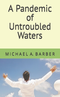 Pandemic of Untroubled Waters