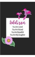 Addison You Are Loved You Are Valued You Are Beautiful You are My Daughter