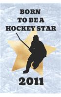 Born To Be A Hockey Star 2011: An Ice Hockey Game Tracker Journal For Boys