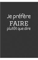 Je préfère faire plutôt que dire: Carnet de notes ligné, drôle et spécial à remplir. Pour les amis, la famille, les travailleurs et collègues au travail, équipe de travail, Boss, 6×9