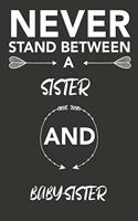 never stand between a sister and baby-sister