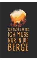 Ich Muss Gar Nix Ich Muss Nur In Die Berge: Bergurlaub Reisetagebuch zum Selberschreiben & Gestalten von Erinnerungen, Notizen in den Bergen von Deutschland, Österreich, Italien als Reisegesch