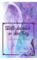 Starte dankbar in den Tag: Das 52 Wochen Dankbarkeitstagebuch mit Effekt: glücklich sein, durch mehr Dankbarkeit, Achtsamkeit und Positives Denken ? mit Liebe gemacht(7 Mindset & Motivations Bücher)