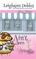 Ain't Seen Muffin Yet