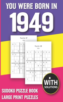 You Were Born In 1949: Sudoku Puzzle Book: Puzzle Book For Adults Large Print Sudoku Game Holiday Fun-Easy To Hard Sudoku Puzzles