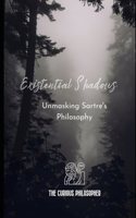 Existential Shadows: Unmasking Sartre's Philosophy