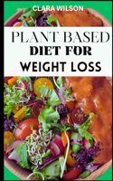Plant Based Diet for Weight Loss: Embark on a transformative journey to achieve sustainable weight loss and vibrant health with "Plant-Based Weight Loss Revolution,"