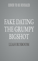 Fake Dating the Grumpy Bigshot