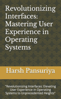 Revolutionizing Interfaces: Mastering User Experience in Operating Systems: "Revolutionizing Interfaces: Elevating User Experience in Operating Systems to Unprecedented Heights