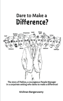Dare to Make a Difference?: The story of Pabloo, a courageous People Manager in a corporate setting who dares to make a difference!