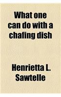What One Can Do with a Chafing Dish: (English)