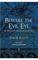 Beware the Evil Eye: The Evil Eye in the Bible and the Ancient World: -Volume 2 Greece and Rome