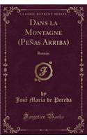 Dans La Montagne (Peñas Arriba): Roman (Classic Reprint)(French)